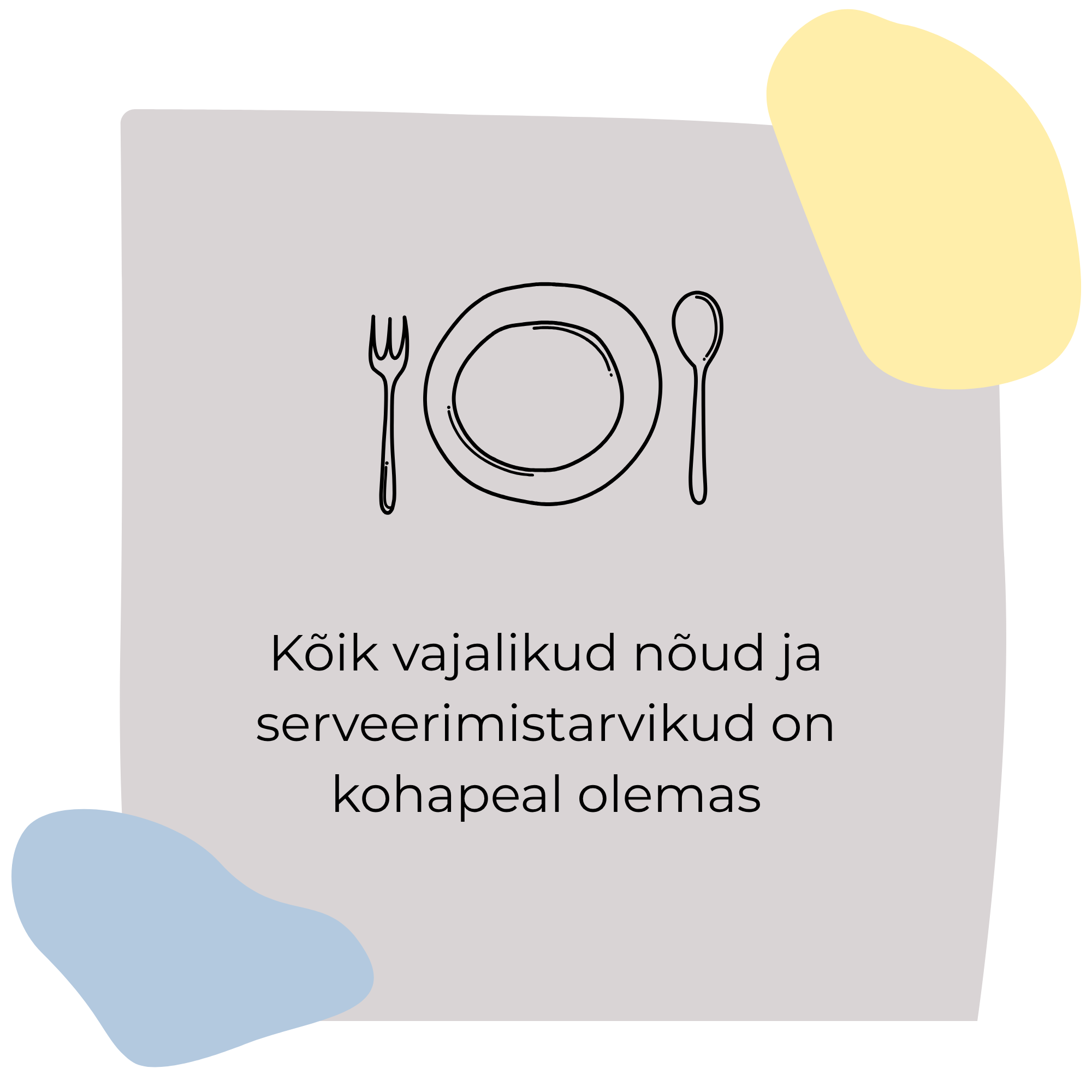 Kõik vajalikud nõud ja serveerimistarvikud on kohapeal olemas