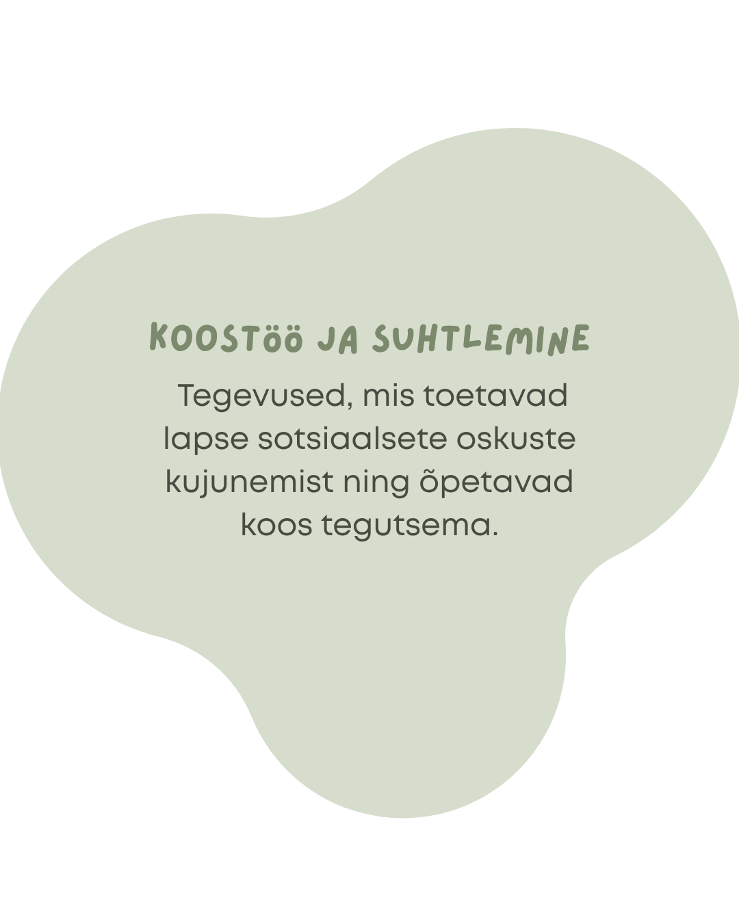 Tegevused, mis toetavad lapse sotsiaalsete oskuste kujunemist ning õpetavad koos tegutsema.