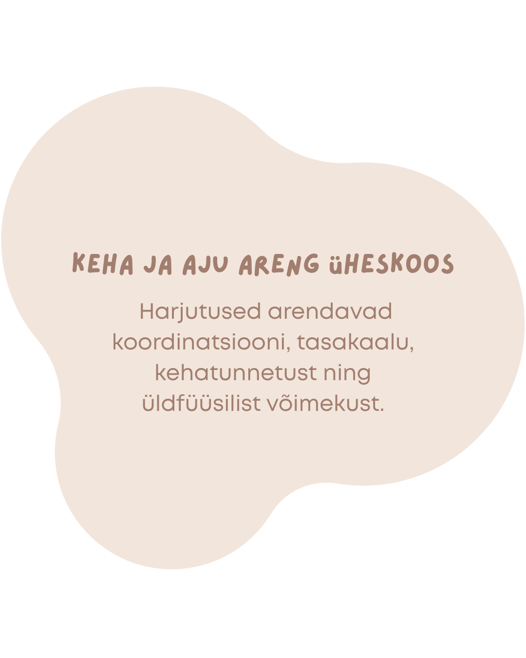Harjutused arendavad koordinatsiooni, tasakaalu, kehatunnetust ning üldfüüsilist võimekust.